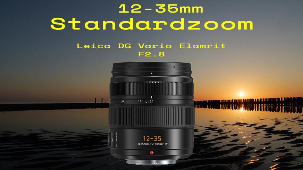 Lumix Leica DG Vario Elmarit 12-35mm / Persönlicher Praxisbericht