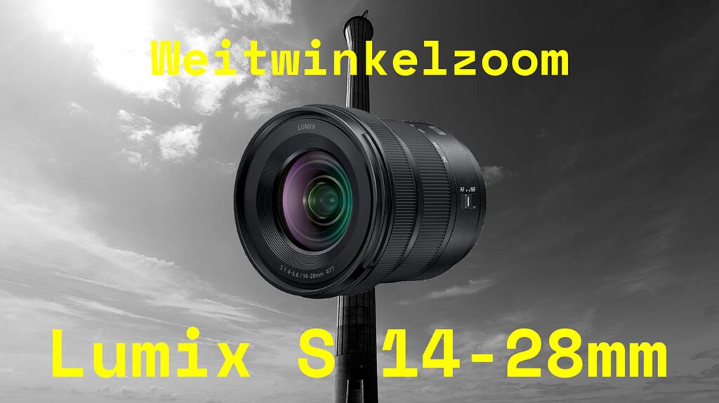LUMIX S Weitwinkelzoom 14-28mm F 4-5.6 / Persönlicher Praxisbericht